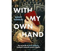 With My Own Hand: The secret life of Marie Maitland, Scotland’s sixteenth-century Sappho