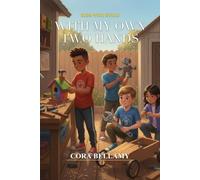 With My Own Two Hands: 15 Inspiring Stories of Kids Who Fix, Make, and Create - Plus Real Hands-On Challenges and Skill Badges to Earn (Ages 7-10) (Kids Who Build)