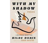 With My Shadow: The Poems of Hilde Domin, A Bilingual Selection
