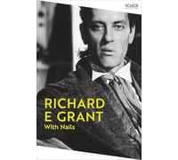 With Nails: Richard E. Grant's memoir of Hollywood (Picador Collection)
