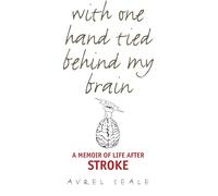 With One Hand Tied behind My Brain: A Memoir of Life After Stroke