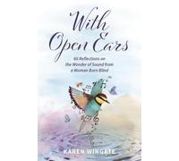 With Open Ears: 60 Reflections on the Wonder of Sound from a Woman Born Blind