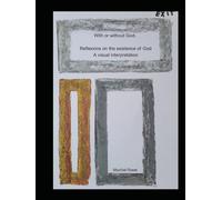 With or without God...: Reflexions on the existence of God: A visual interpretation (Thoughts and philosophies: A visual interpretation)