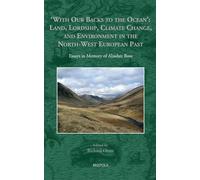 'With Our Backs to the Ocean': Land, Lordship, Climate Change, and Environment in the North-West European Past: Essays in Memory of Alasdair Ross ... ... Histories of the North Atlantic World, 5)
