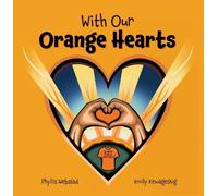 With Our Orange Hearts by Phyllis Webstad, Kewageshig - 9781778540257