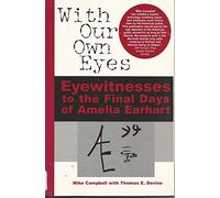 With Our Own Eyes: Eyewitnesses To The Disappearance Of Amelia Earhart