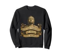With Our Thoughts We Make the World - Buddha Quote - LOA Sweatshirt