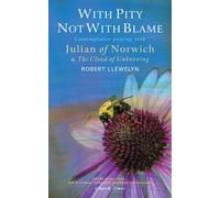 With Pity Not With Blame : Contemplative praying with Julian of Norwich and 'The Cloud of Unknowing'
