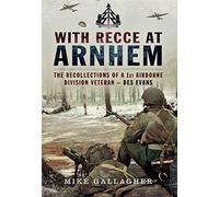 With Recce at Arnhem: The Recollections of Trooper des Evans - A 1st Airborne Division Veteran by Gallagher, Mike (September 2, 2015) Hardcover