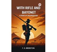 With Rifle and Bayonet a Story of the Boer War
