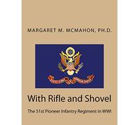With Rifle and Shovel: The 51st Pioneer Infantry Regiment in WWI