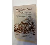 With Santa Anna in Texas: A Personal Narrative of the Revolution a Personal Narrative of the Revolution