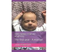 With sleep, I can do anything: The first year - A manual