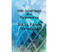 With Small Step And Perseverance, You'll Reach Your Goal: Motivational Notebook For Work Lined /6x9/ 110 pages
