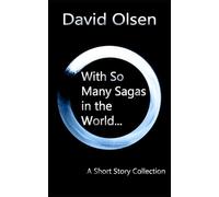With So Many Sagas in the World...: A Short Story Collection
