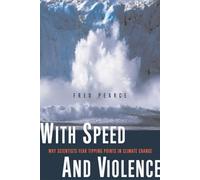 With Speed and Violence: Why Scientists Fear Tipping Points in Climate Change