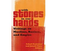 With Stones in Our Hands: Writings on Muslims, Racism, and Empire (Muslim International)