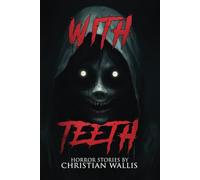 With Teeth: Stories of Horror and the Supernatural (The NoSleep Vault: Nightmares Gone Viral)