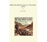 With the British Army in The Holy Land (Classic Books)