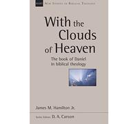 With the Clouds of Heaven (New Studies in Biblical Theology): The Book Of Daniel In Biblical Theology