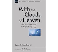 With the Clouds of Heaven : The Book Of Daniel In Biblical Theology
