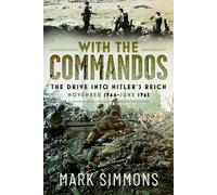 With the Commandos : The Drive into Hitler’s Reich, November 1944-June 1945