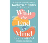 With the End in Mind: How to Live and Die Well (Cover may vary)