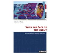 With the Face of the Enemy : Arab American Literature since 9/11 Volume 40