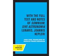 With the Full text and notes oF somnium, sive astronomia lunaris, Joannis Kepleri: With the Full Text and Notes of Somnium, Sive Astronomia Lunaris, Joannis Kepleri