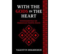 With the Gods in the Heart: Fundamentals of Ukrainian Native Faith