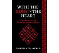 With the Gods in the Heart: Fundamentals of Ukrainian Native Faith