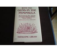 With the Guns in the Peninsula: The Peninsular War Journal of 2nd Captain William Webber, Royal Artillery: No 18 (Napoleonic library)