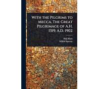 With the Pilgrims to Mecca. The Great Pilgrimage of A.H. 1319; A.D. 1902