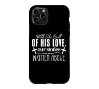With The Quill Of His Love, our stories are WRITTEN ABOVE Case for iPhone 11 Pro