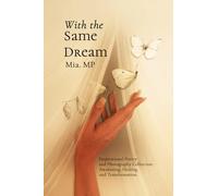 With the Same Dream: Poetry and Photography Journey for Those Seeking Awakening and Self-Discovery: 3 (Inner Journey)