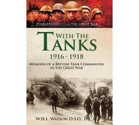 With the Tanks, 1916 1918: Memoirs of a British Tank Commander in the Great War