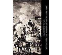 WITH ‘THE THIRTY-SECOND’ IN THE PENINSULAR AND OTHER CAMPAIGNS: With ?The Thirty-Second? In The Peninsular And Other Campaigns