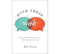 With These Words: Five Communication Tools for Marriage and Life