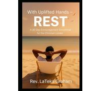With Uplifted Hands - REST: A 30-Day Devotional for the Christian Leader