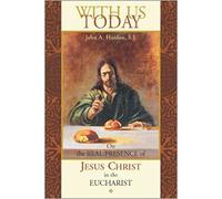 With Us Today: On the Real Presence of Jesus in the Eucharist: On the Real Presence of Jesus Christ in the Eucharist