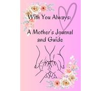 With You Always: A Mother’s Journal and Guide: A notebook for Mothers to leave for their children