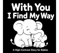 With You, I Find My Way: A High-Contrast Story for Babies