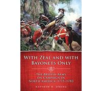 With Zeal and With Bayonets Only: The British Army on Campaign in North America, 1775-1783: 19 (Campaigns and Commanders Series)