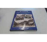 Witham, Kelvedon, Hatfield Peverel, Silver End and Rivenhall: A Pictorial History