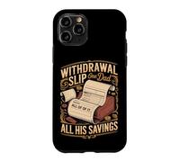 Withdrawal Slip One Dad All His Savings Dad Joke Case for iPhone 11 Pro