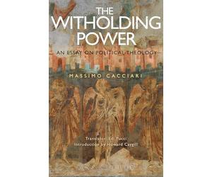 Withholding Power, The: An Essay on Political Theology: 2