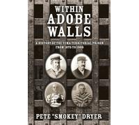 Within Adobe Walls: A history of the Yuma Territorial Prison from 1875 to 1909