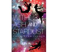 Within Ash and Stardust (The Xenith Trilogy)