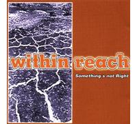 Within Reach - Somethings Not Right