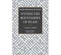 WITHIN THE BOUNDARIES OF ISLAM: A Study on Bid'ah